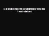 Read Book La clave del maestro para manipular el tiempo (Spanish Edition) ebook textbooks