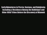 Download Books Early Adventures in Persia Susiana and Babylonia: Including a Residence Among