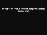 Read Books History of the Jews A: From the Babylonian Exile to the End of W PDF Free