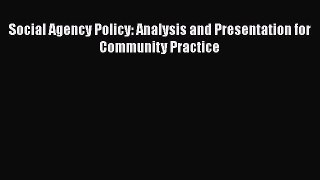 Read Book Social Agency Policy: Analysis and Presentation for Community Practice ebook textbooks