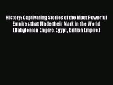 Read Books History: Captivating Stories of the Most Powerful Empires that Made their Mark in