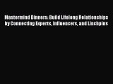[PDF] Mastermind Dinners: Build Lifelong Relationships by Connecting Experts Influencers and