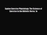 Read Book Equine Exercise Physiology: The Science of Exercise in the Athletic Horse 1e PDF