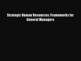 Read Strategic Human Resources: Frameworks for General Managers Ebook Free