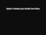 Read Book Equine Training Log & Health Care Diary ebook textbooks