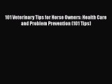 Read Book 101 Veterinary Tips for Horse Owners: Health Care and Problem Prevention (101 Tips)
