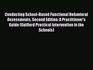 Read Book Conducting School-Based Functional Behavioral Assessments Second Edition: A Practitioner's