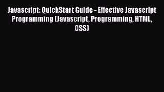 Read Book Javascript: QuickStart Guide - Effective Javascript Programming (Javascript Programming