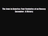 Download Books The Jews in America: Four Centuries of an Uneasy Encounter : A History Ebook