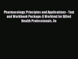 Download Pharmacology: Principles and Applications - Text and Workbook Package: A Worktext