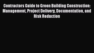 Read Contractors Guide to Green Building Construction: Management Project Delivery Documentation