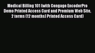 Read Medical Billing 101 (with Cengage EncoderPro Demo Printed Access Card and Premium Web