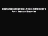 Read Books Great American Craft Beer: A Guide to the Nation's Finest Beers and Breweries ebook