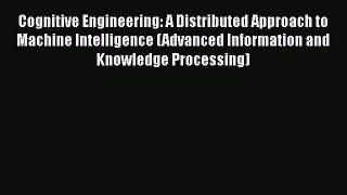 [PDF] Cognitive Engineering: A Distributed Approach to Machine Intelligence (Advanced Information