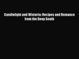 Read Books Candlelight and Wisteria: Recipes and Romance from the Deep South ebook textbooks