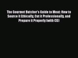 Read Books The Gourmet Butcher's Guide to Meat: How to Source it Ethically Cut it Professionally