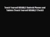 Download Teach Yourself VISUALLY Android Phones and Tablets (Teach Yourself VISUALLY (Tech))