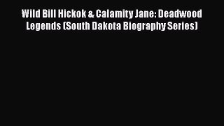 Read Books Wild Bill Hickok & Calamity Jane: Deadwood Legends (South Dakota Biography Series)