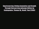 [PDF] Smartsourcing: Driving Innovation and Growth Through Outsourcing unknown Edition by Koulopoulos