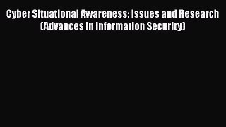[PDF] Cyber Situational Awareness: Issues and Research (Advances in Information Security) [Read]