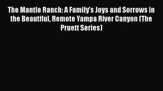 Read Books The Mantle Ranch: A Family's Joys and Sorrows in the Beautiful Remote Yampa River