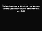 Read The Lean Farm: How to Minimize Waste Increase Efficiency and Maximize Value and Profits