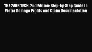 Read THE 24HR TECH: 2nd Edition: Step-by-Step Guide to Water Damage Profits and Claim Documentation