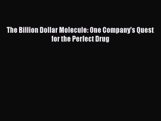 [PDF] The Billion Dollar Molecule: One Company's Quest for the Perfect Drug  Full EBook