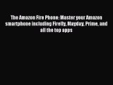 Read The Amazon Fire Phone: Master your Amazon smartphone including Firefly Mayday Prime and
