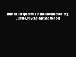 Read Human Perspectives in the Internet Society: Culture Psychology and Gender PDF Free