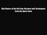 Read Books Big Flavors of the Hot Sun: Recipes and Techniques from the Spice Zone ebook textbooks