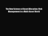 Read The New Science of Asset Allocation: Risk Management in a Multi-Asset World Ebook Free