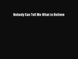Download Nobody Can Tell Me What to Believe PDF Free