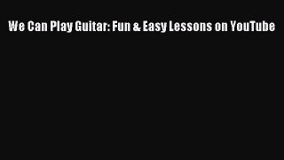 PDF We Can Play Guitar: Fun & Easy Lessons on YouTube  Read Online