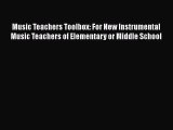 Download Music Teachers Toolbox: For New Instrumental Music Teachers of Elementary or Middle