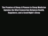 Read The Promise of Sleep: A Pioneer in Sleep Medicine Explains the Vital Connection Between