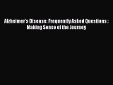 Read Alzheimer's Disease: Frequently Asked Questions : Making Sense of the Journey PDF Online