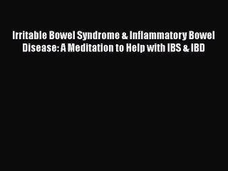 Download Irritable Bowel Syndrome & Inflammatory Bowel Disease: A Meditation to Help with IBS