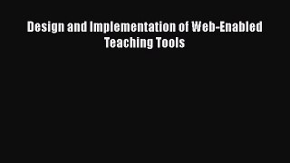 [PDF] Design and Implementation of Web-Enabled Teaching Tools Read Online
