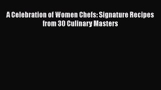 Read Books A Celebration of Women Chefs: Signature Recipes from 30 Culinary Masters E-Book