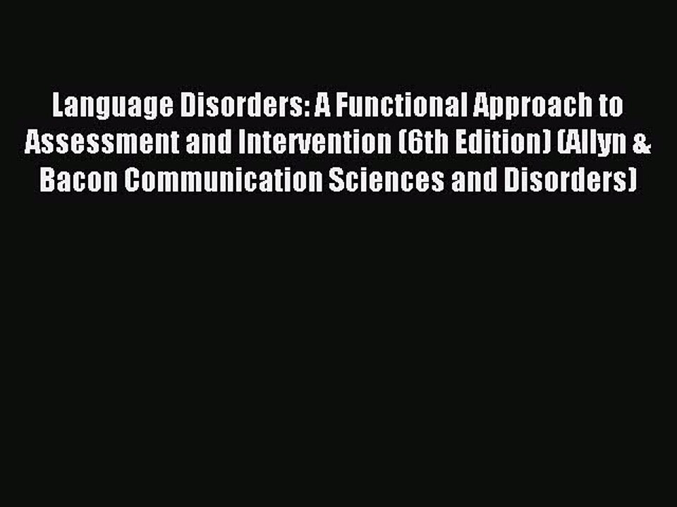 Read Language Disorders: A Functional Approach to Assessment and Intervention (6th Edition)