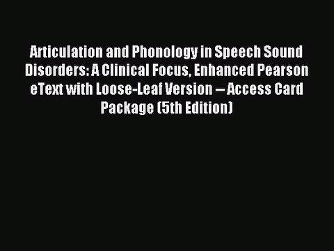 Read Articulation and Phonology in Speech Sound Disorders: A Clinical Focus Enhanced Pearson