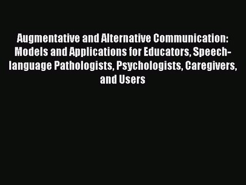 Read Augmentative and Alternative Communication: Models and Applications for Educators Speech-language