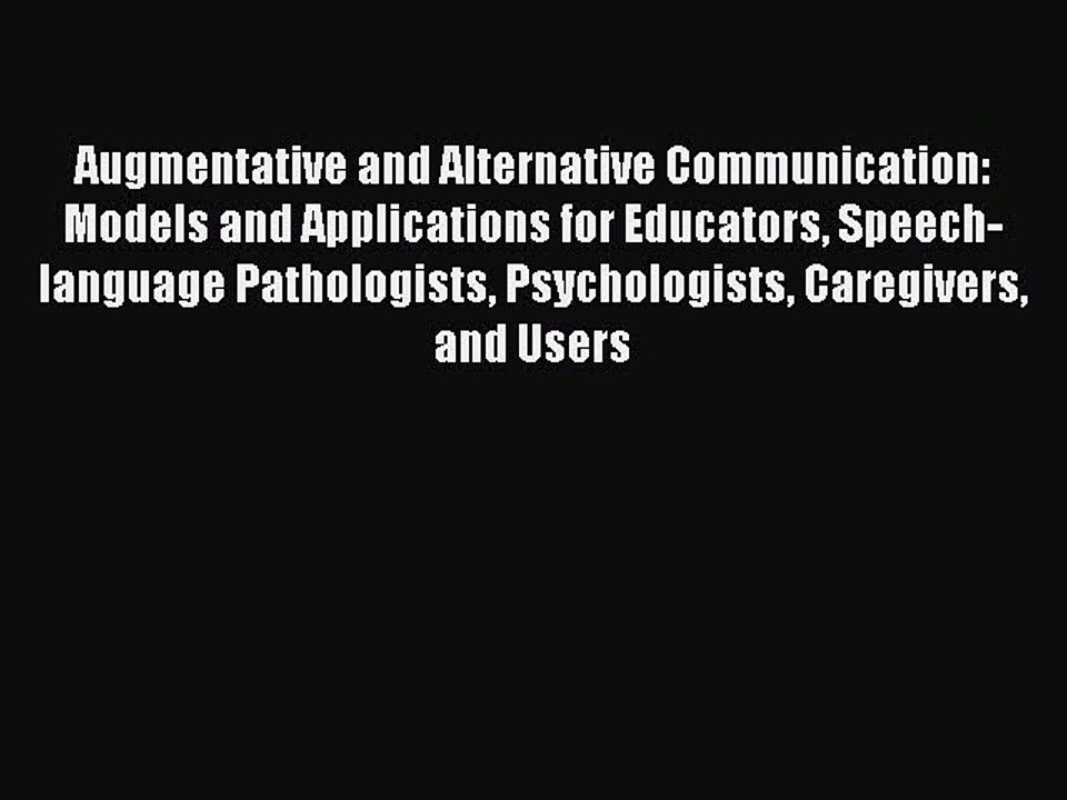 Read Augmentative and Alternative Communication: Models and Applications for Educators Speech-language