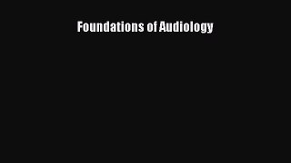 Read Foundations of Audiology Ebook Free