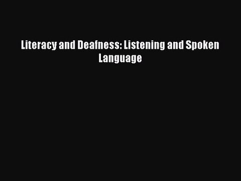 Read Literacy and Deafness: Listening and Spoken Language Ebook Free
