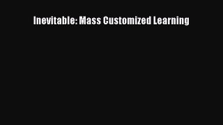 [PDF] Inevitable: Mass Customized Learning Download Online