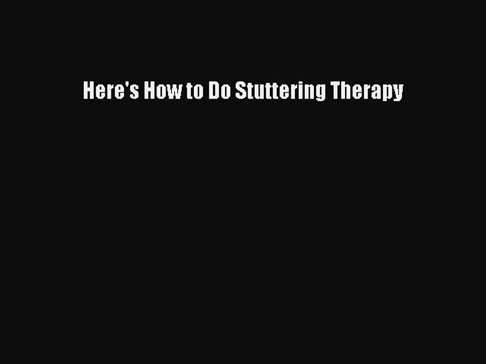 Read Here's How to Do Stuttering Therapy Ebook Free