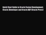 Download Quick Start Guide to Oracle Fusion Development: Oracle JDeveloper and Oracle ADF (Oracle