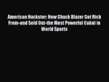 Read American Huckster: How Chuck Blazer Got Rich From-and Sold Out-the Most Powerful Cabal